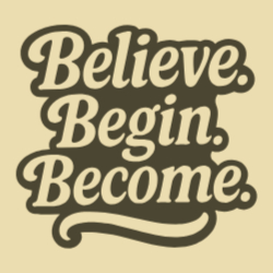 Believe. Begin. Become.